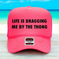 Life Is Dragging Me By The Thong