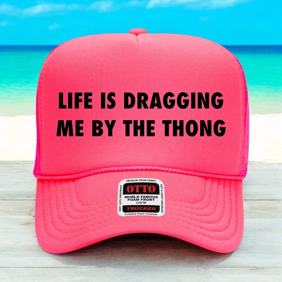 Life Is Dragging Me By The Thong