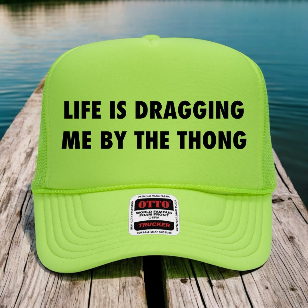 Life Is Dragging Me By The Thong