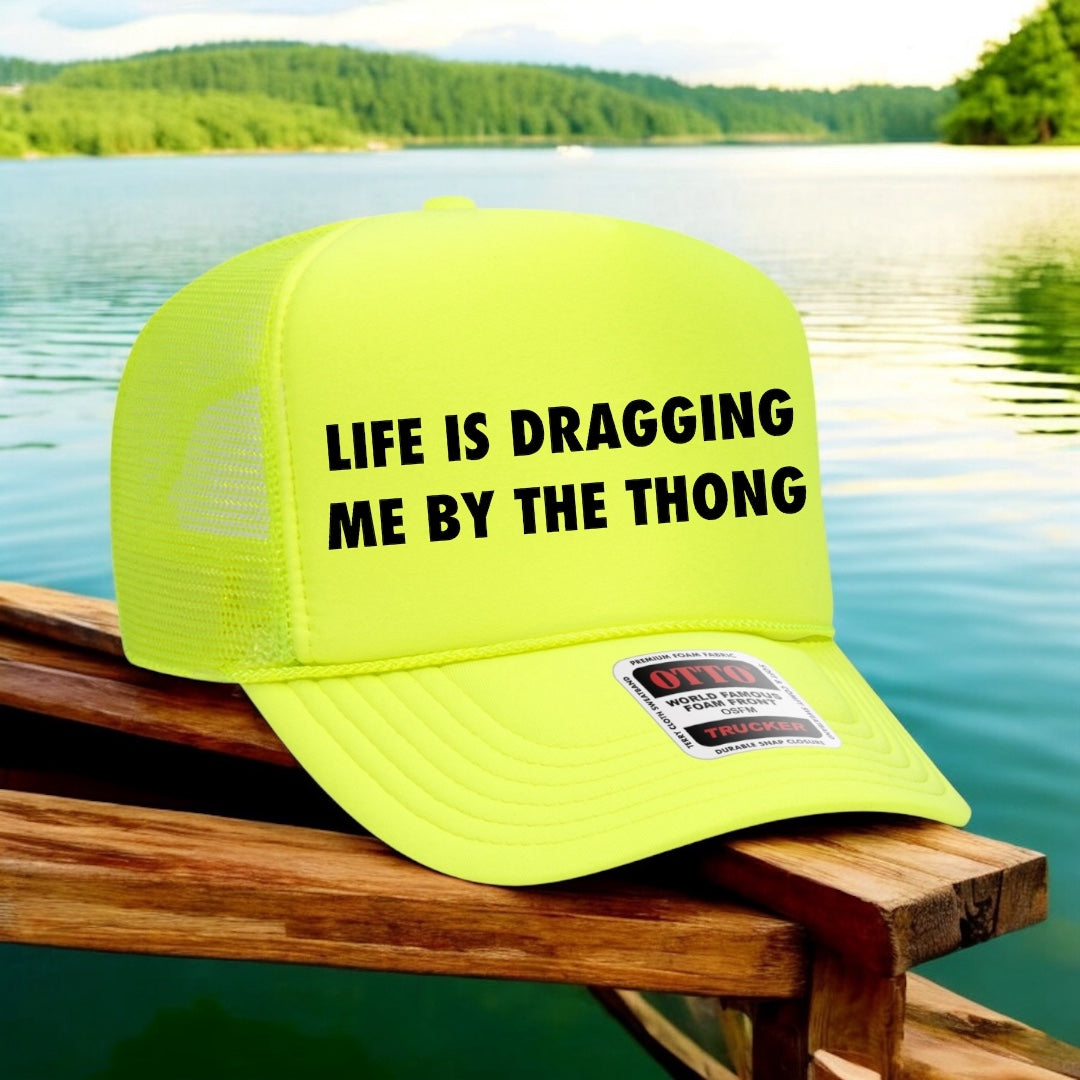 Life Is Dragging Me By The Thong