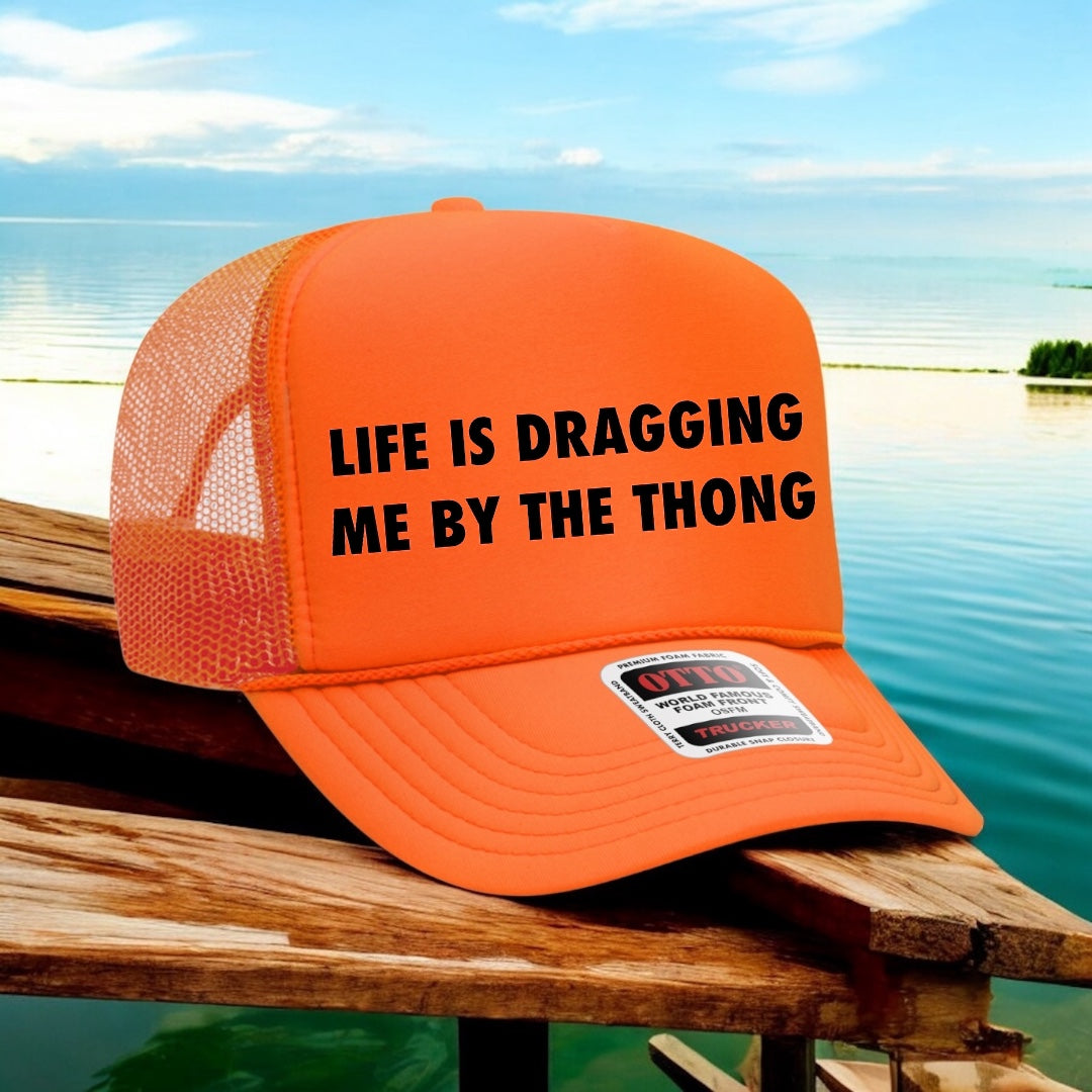 Life Is Dragging Me By The Thong