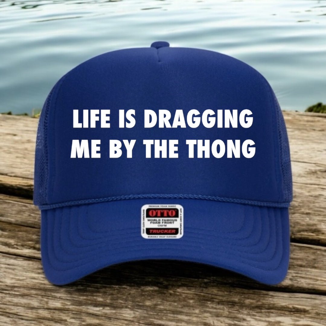 Life Is Dragging Me By The Thong