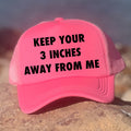 Keep Your 3 Inches Away From Me