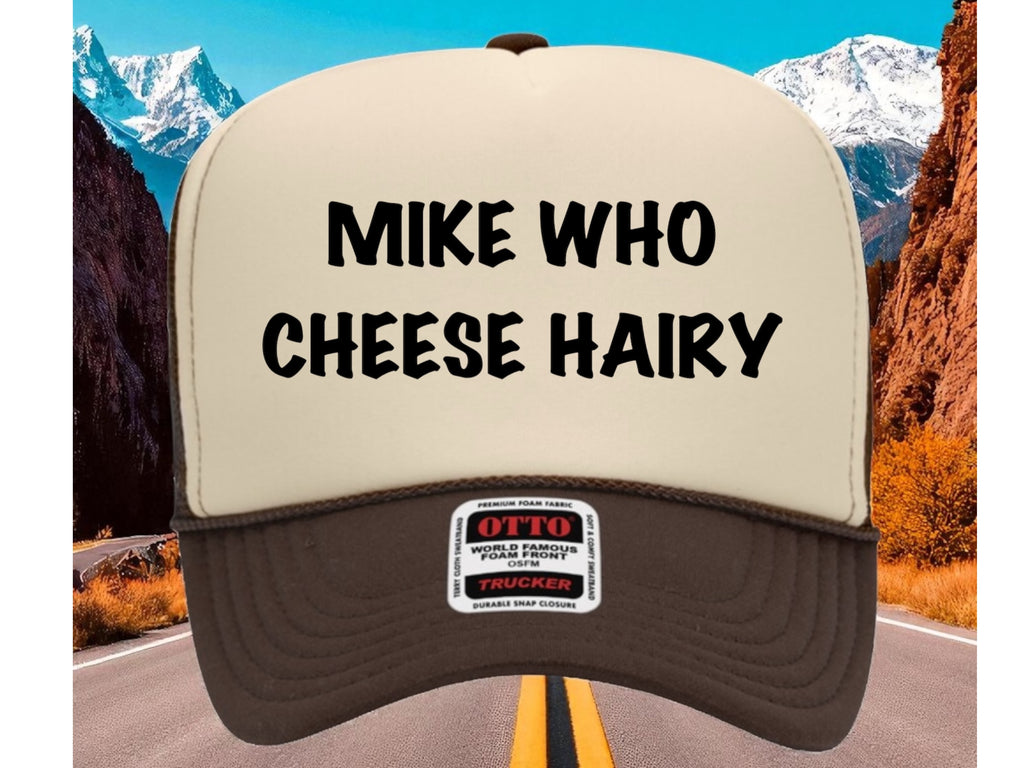 Mike Who Cheese Hairy