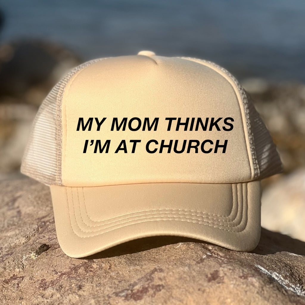 My Mom Thinks I'm At Church
