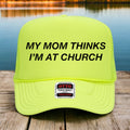My Mom Thinks I'm At Church