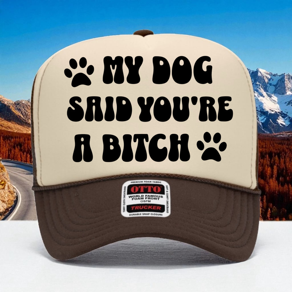 My Dog Said You're A Bitch
