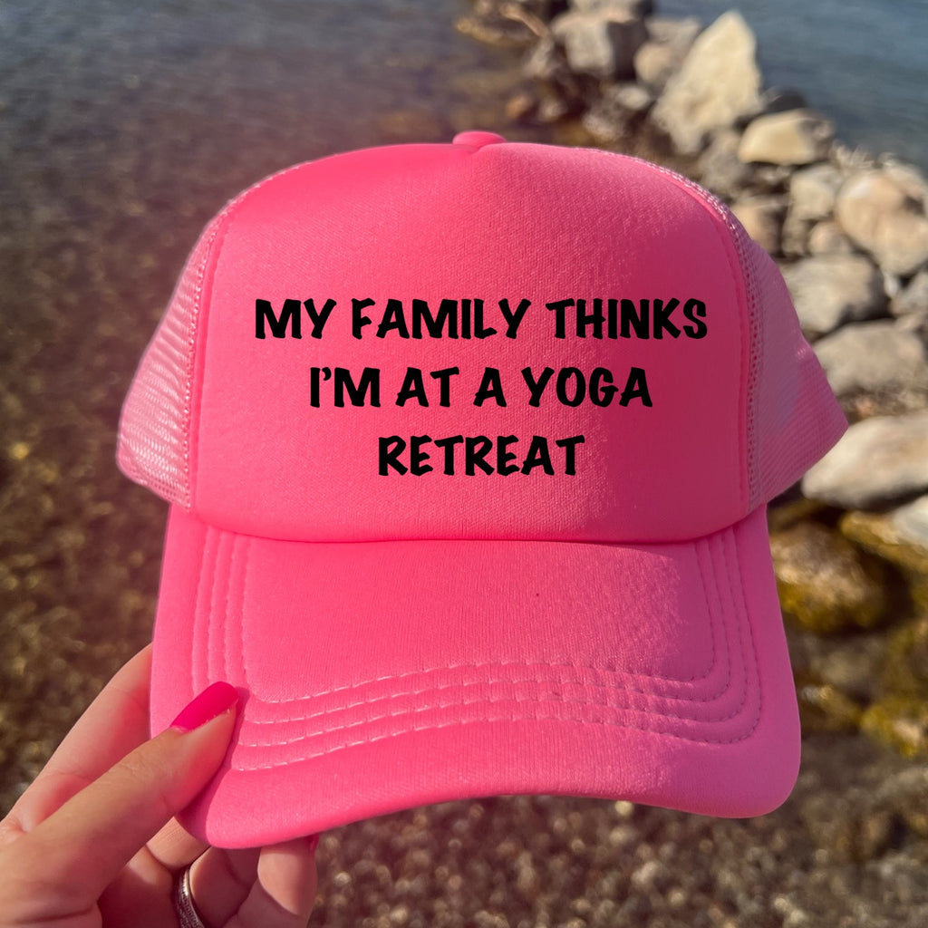 My Family Thinks I Am At A Yoga Retreat