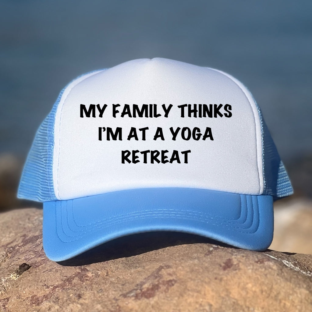 My Family Thinks I Am At A Yoga Retreat