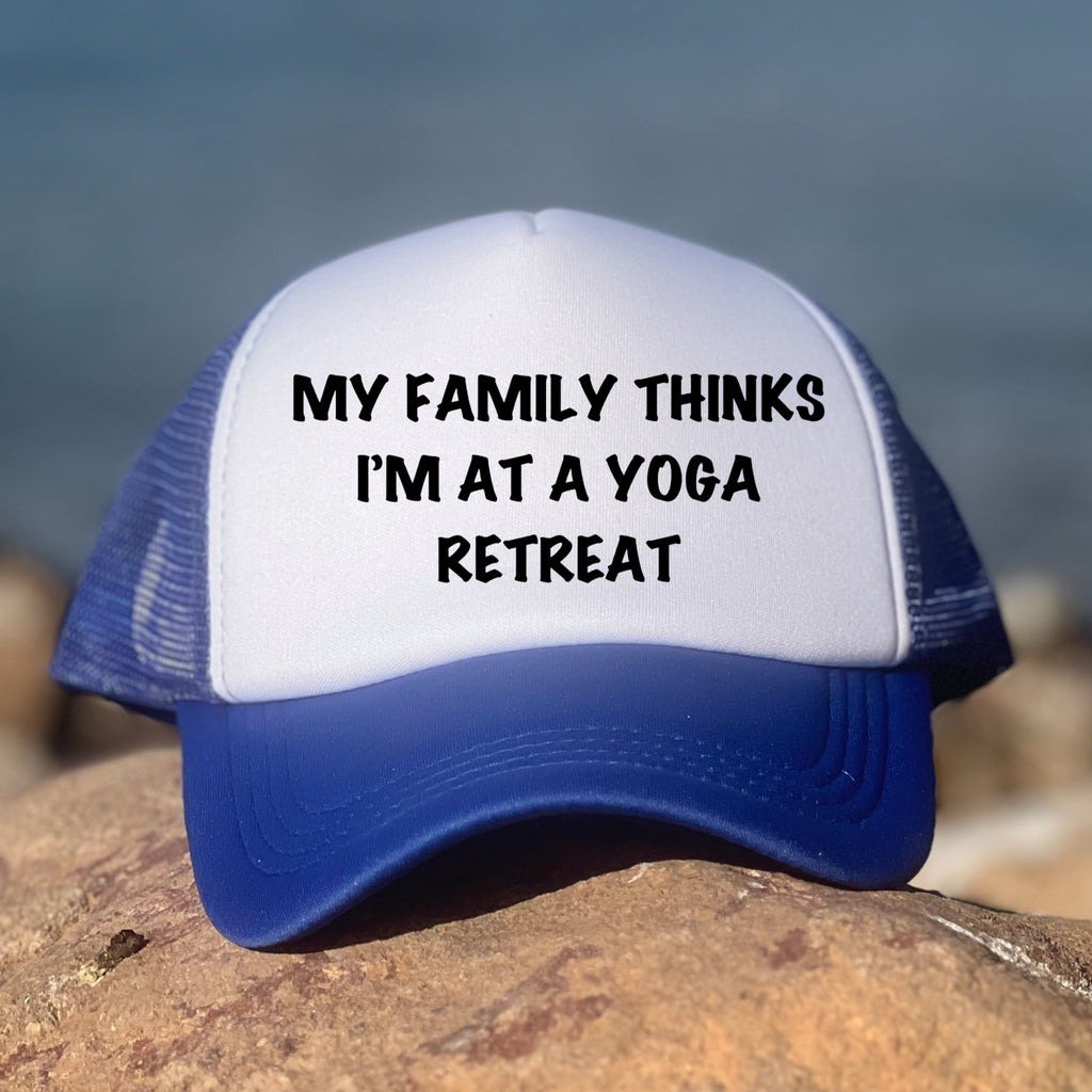 My Family Thinks I Am At A Yoga Retreat