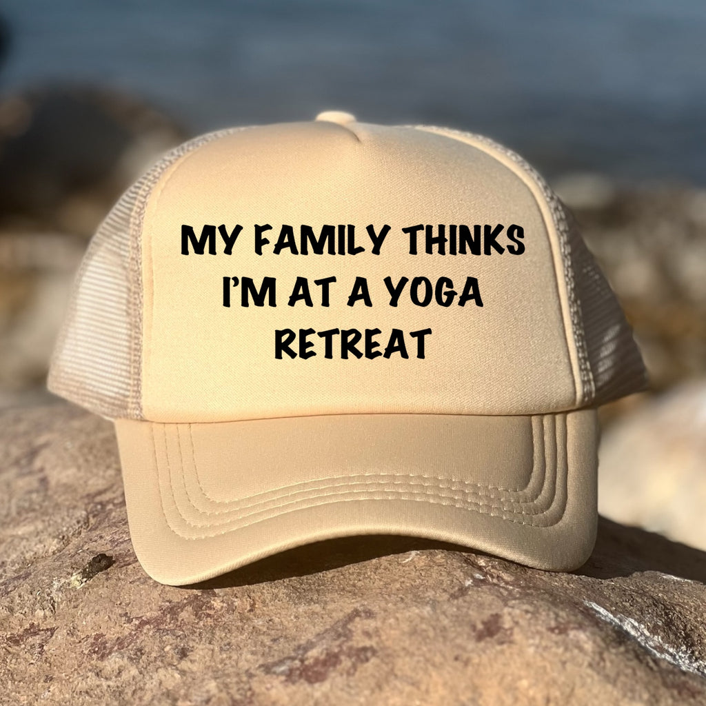 My Family Thinks I Am At A Yoga Retreat