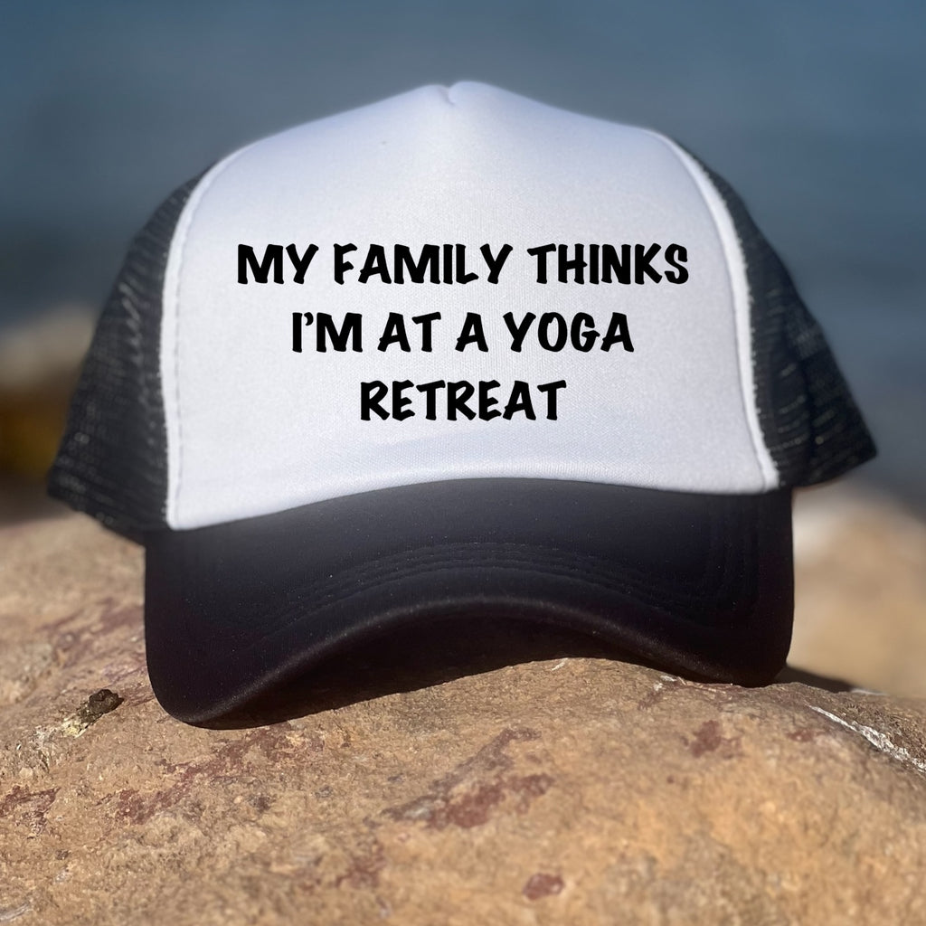My Family Thinks I Am At A Yoga Retreat