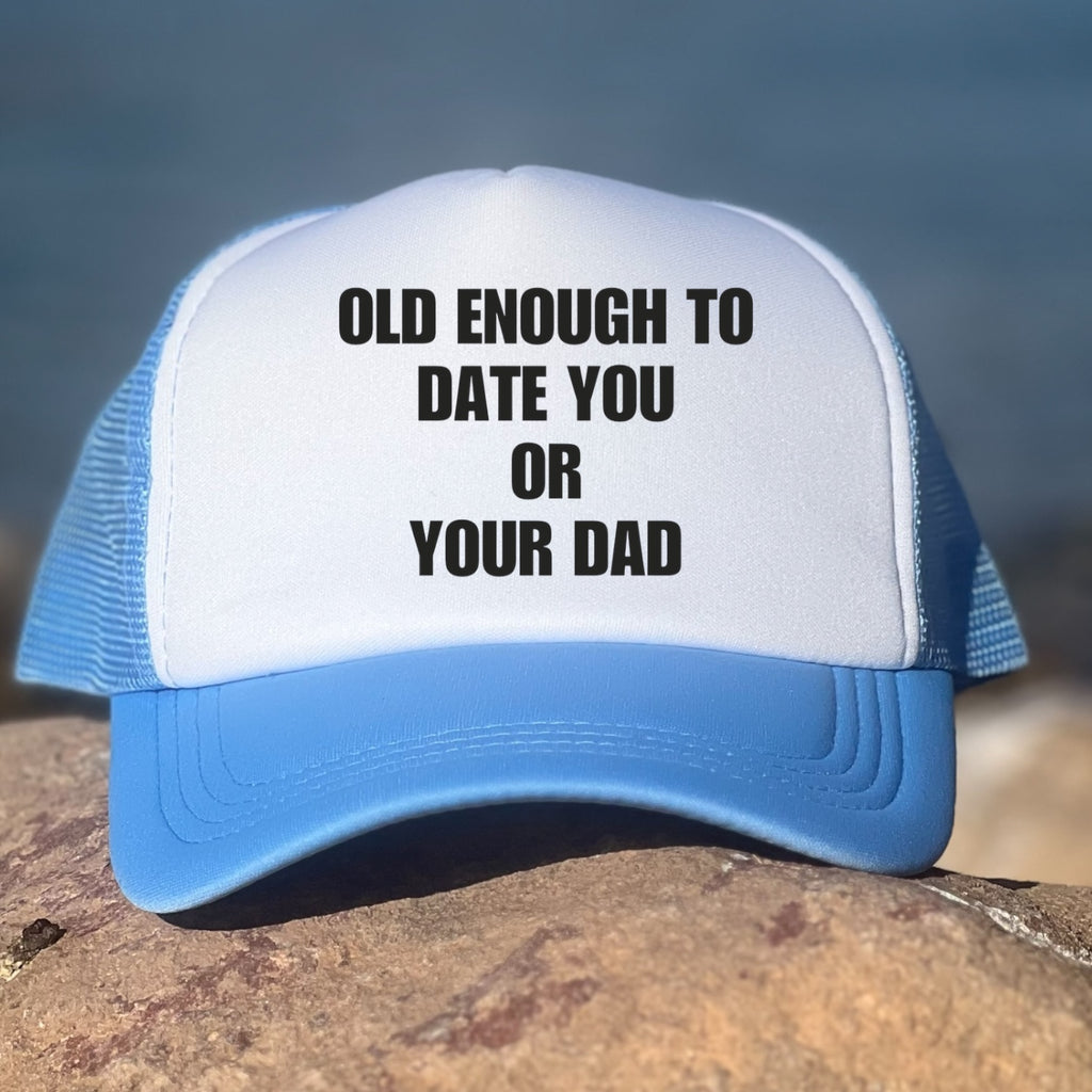 Old Enough To Date You Or Your Dad