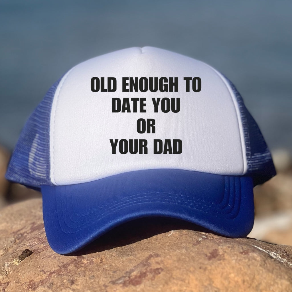 Old Enough To Date You Or Your Dad