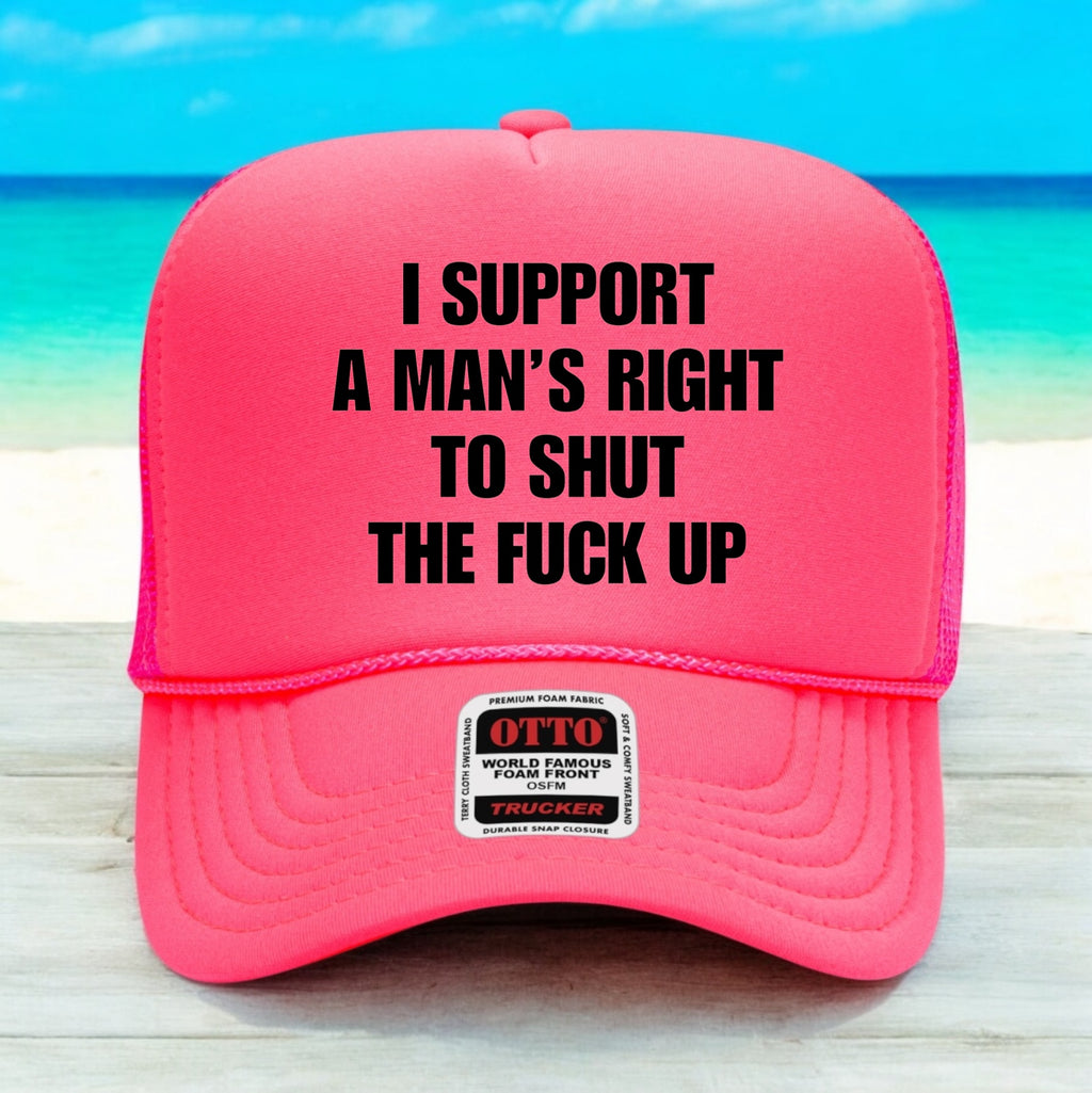 I Support A Man's Right To Shut Up The F*ck Up
