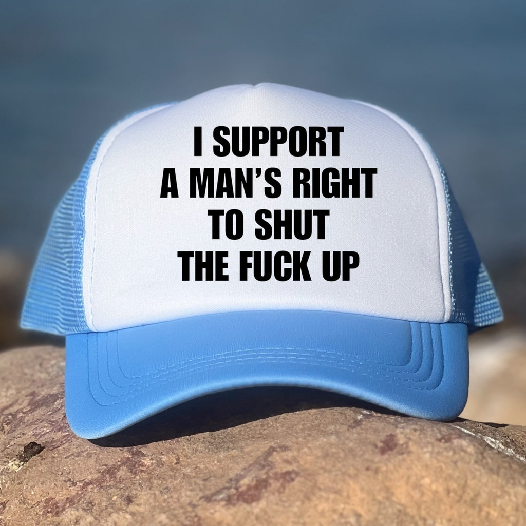 I Support A Man's Right To Shut Up The F*ck Up