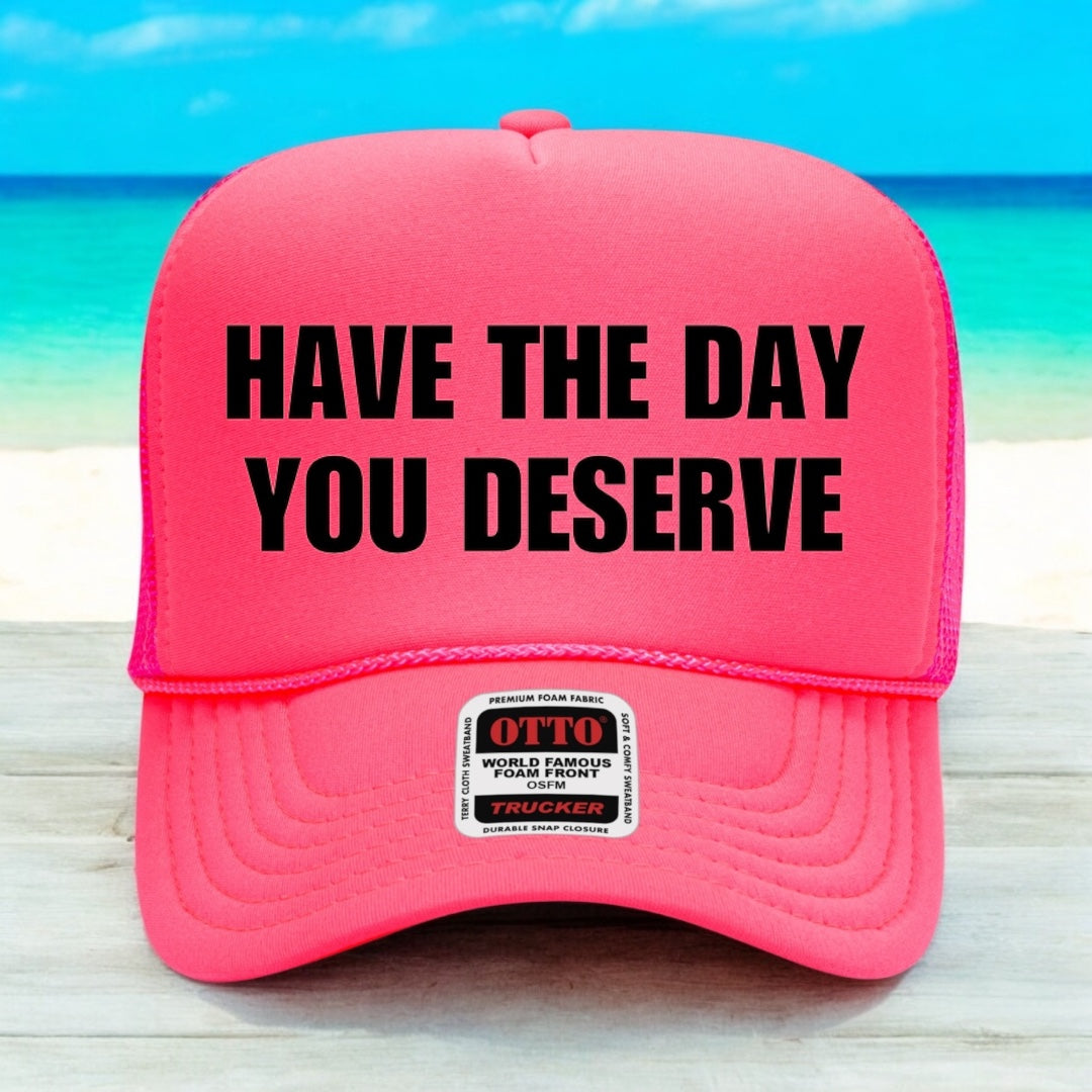 Have The Day You Deserve
