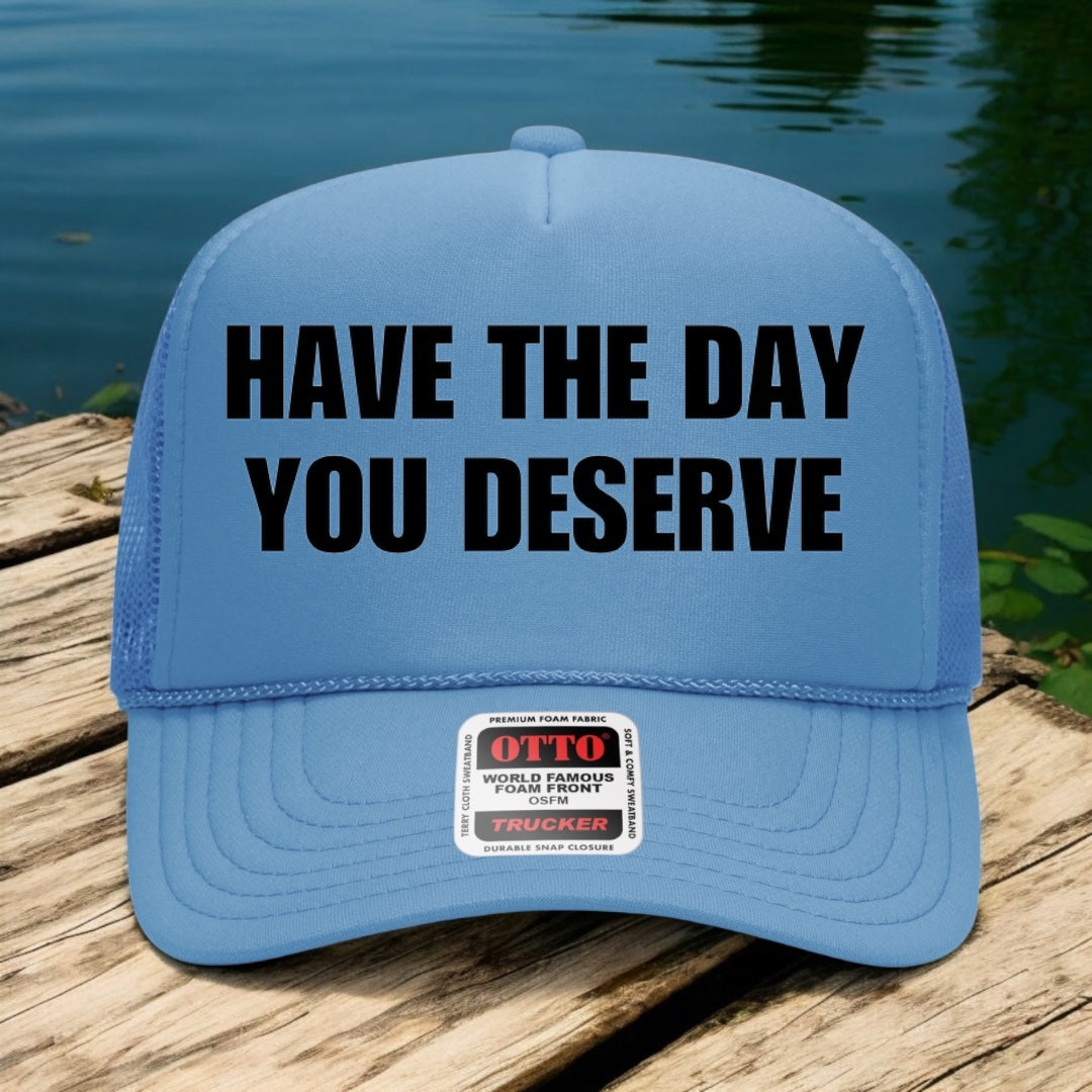 Have The Day You Deserve