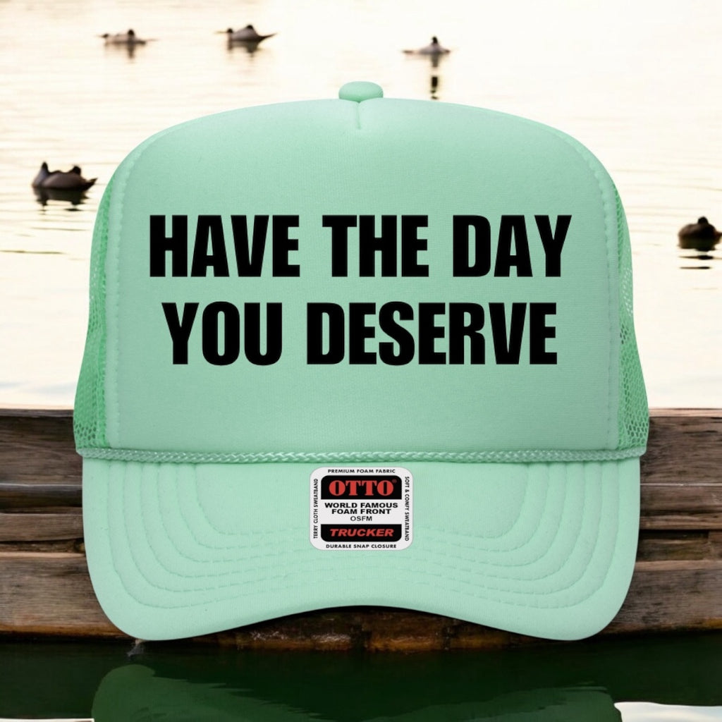Have The Day You Deserve