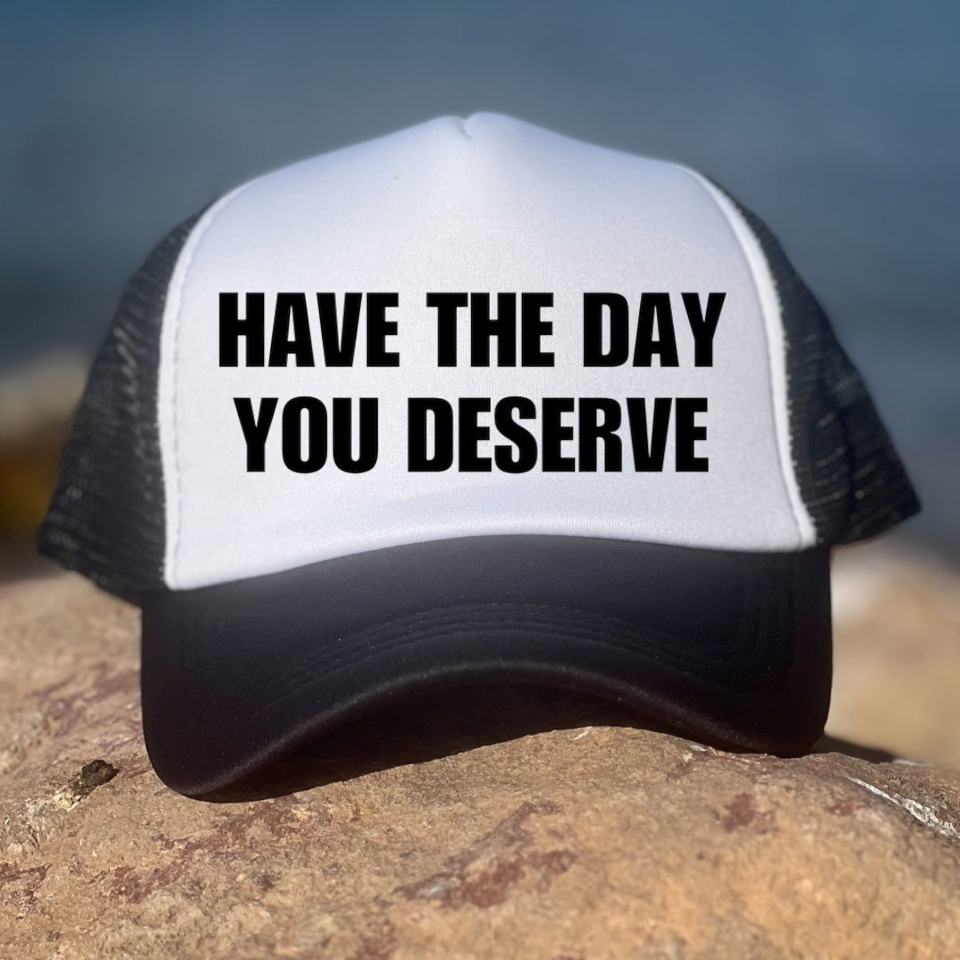 Have The Day You Deserve