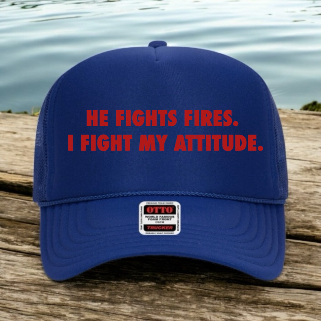 He Fights Fires, I Fight My Attitude