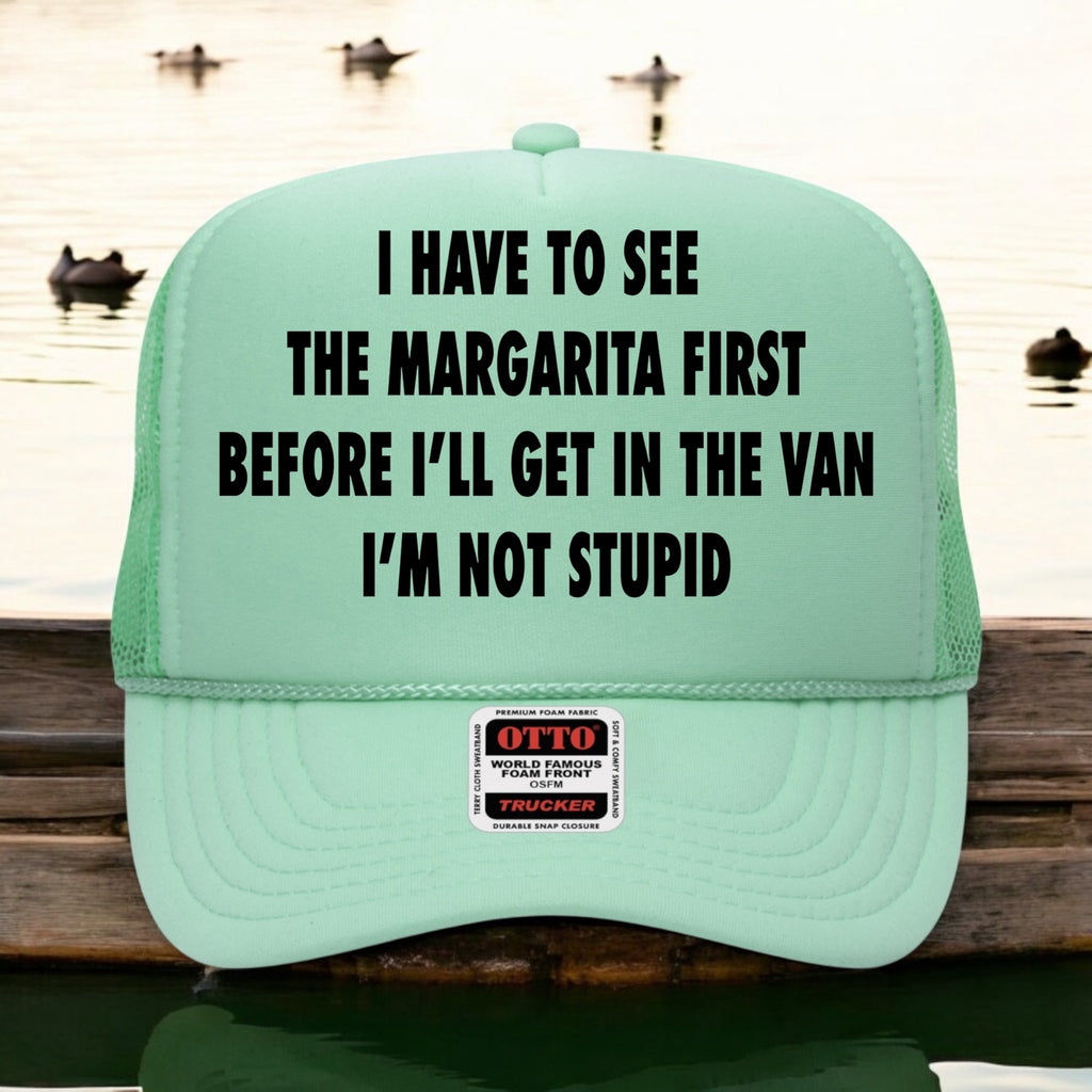 I Have To See The Margarita First Hat