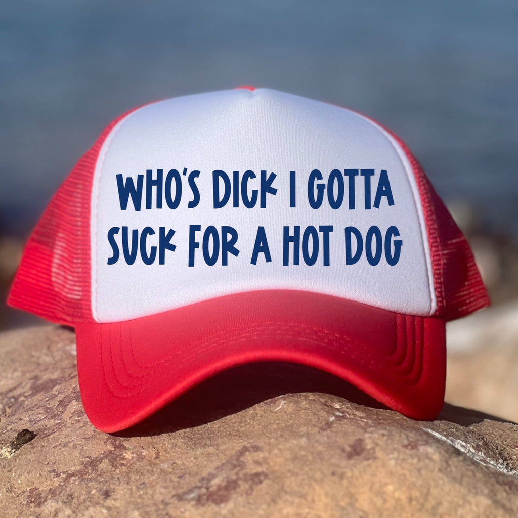 Who's D*ck I Gotta Suck To Get A Hot Dog