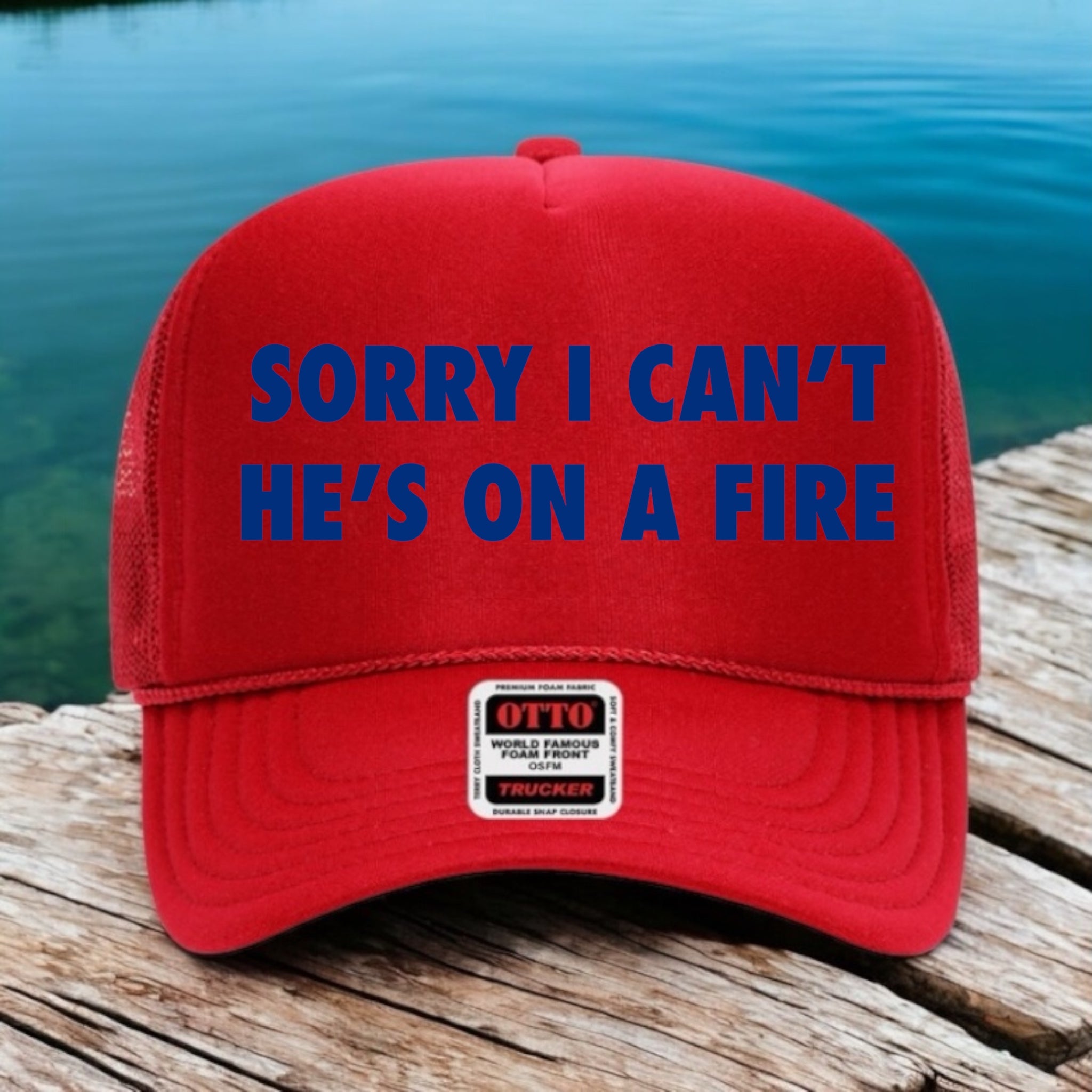 Sorry I Can't He's On A Fire