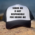 Sober Me Is Not Responsible For Drunk Me