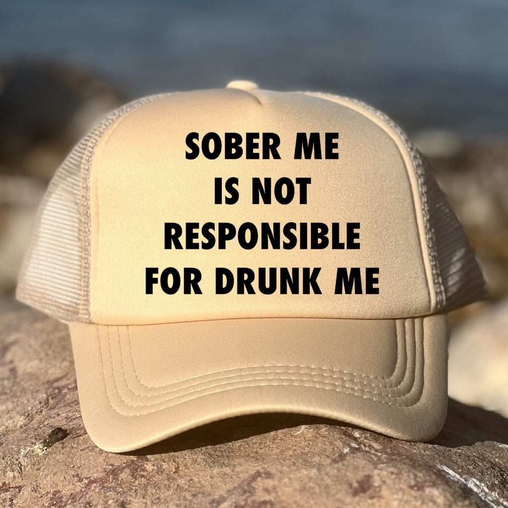 Sober Me Is Not Responsible For Drunk Me