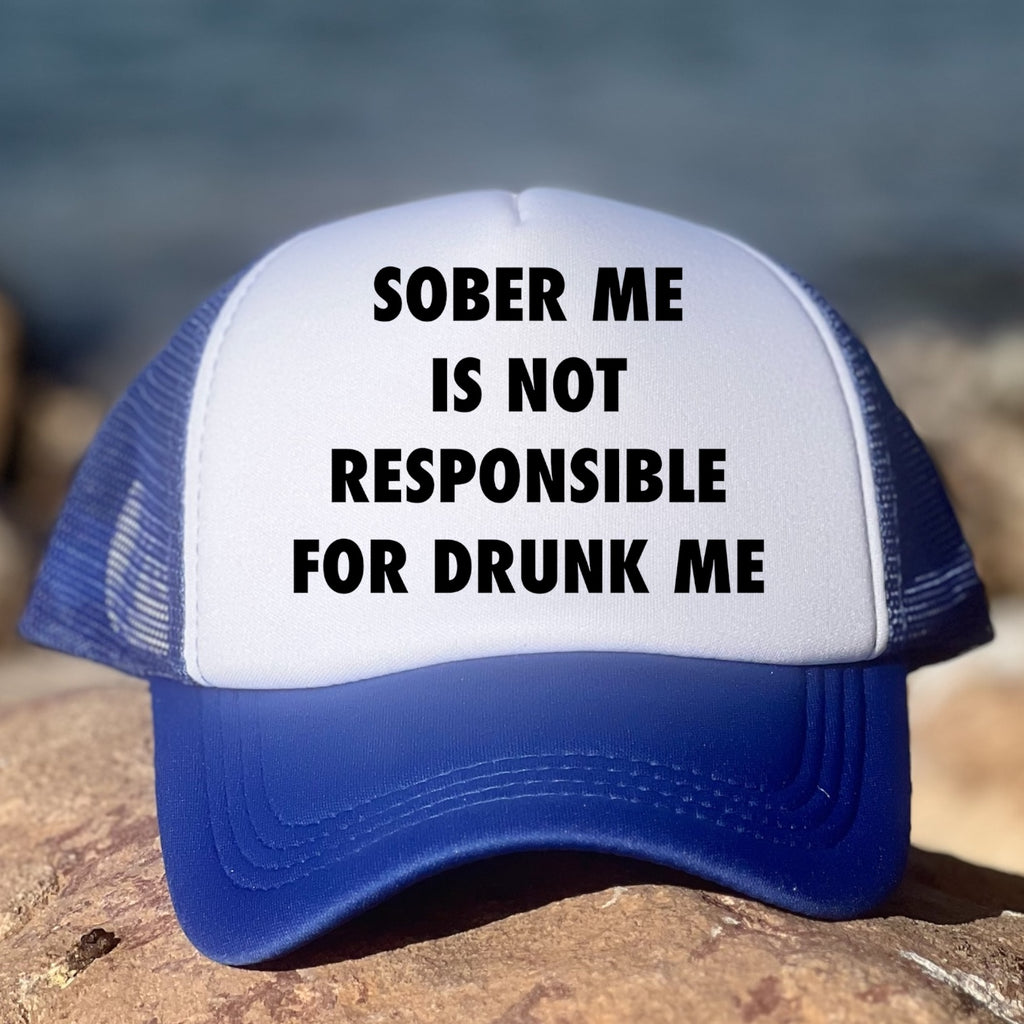 Sober Me Is Not Responsible For Drunk Me