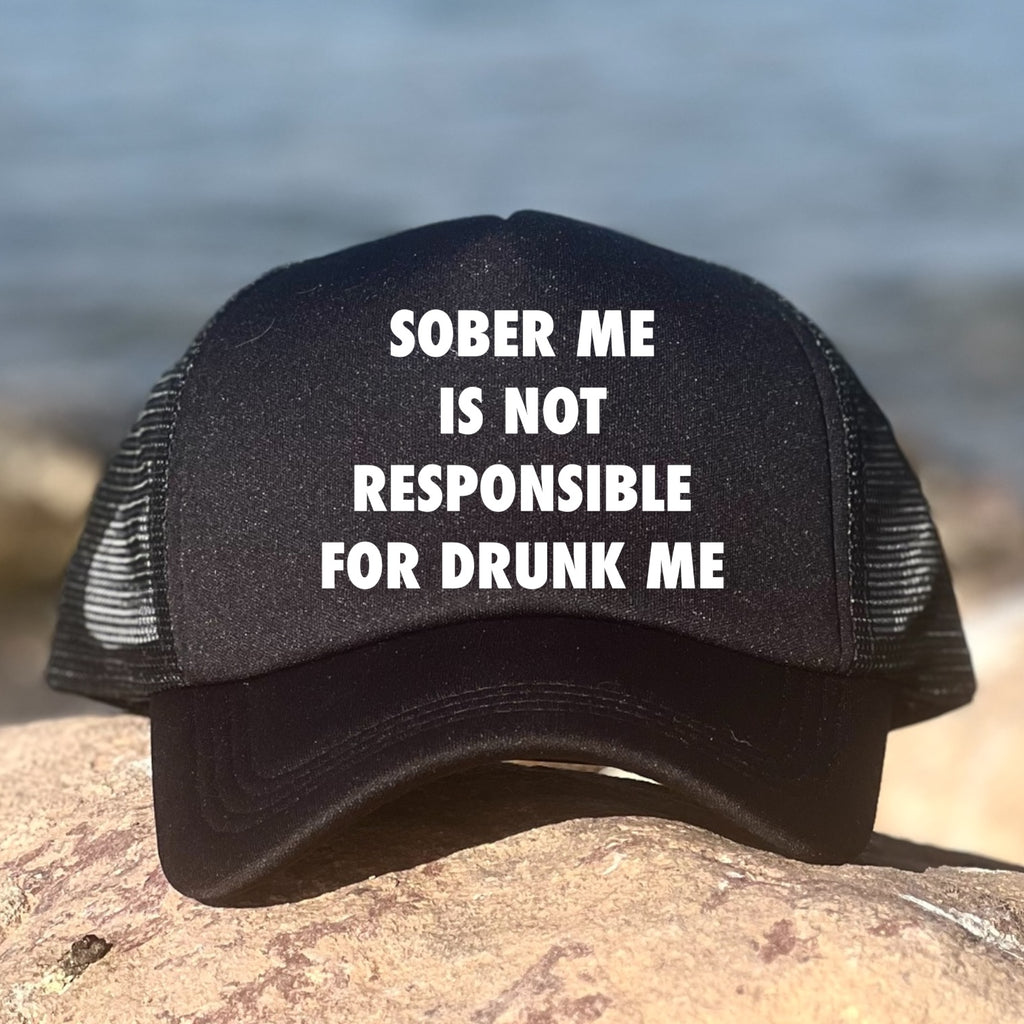 Sober Me Is Not Responsible For Drunk Me