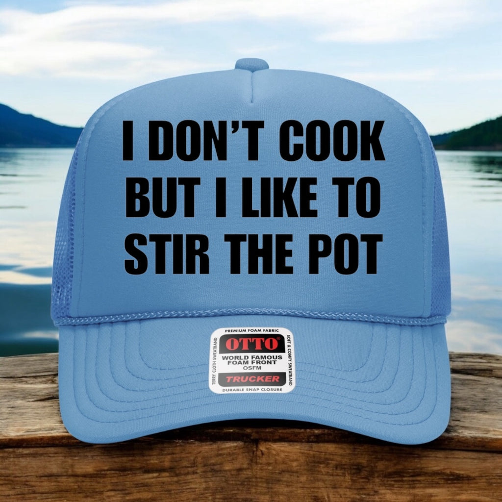 I Don't Cook But I Like To Stir The Pot