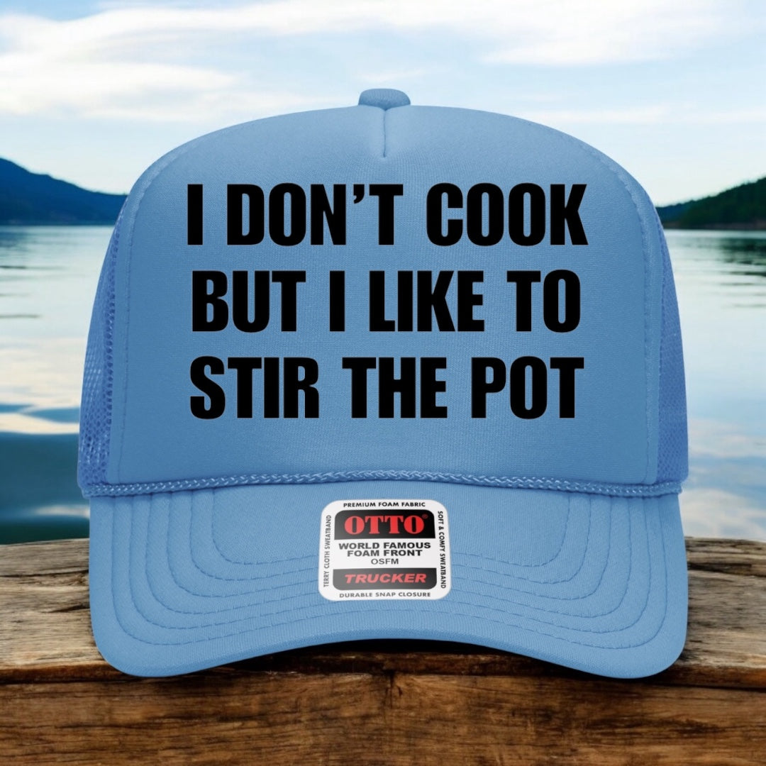 I Don't Cook But I Like To Stir The Pot