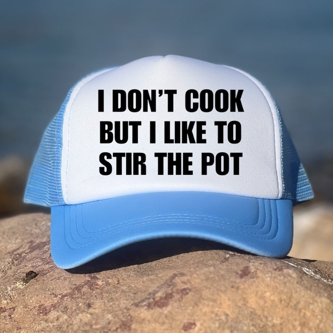 I Don't Cook But I Like To Stir The Pot